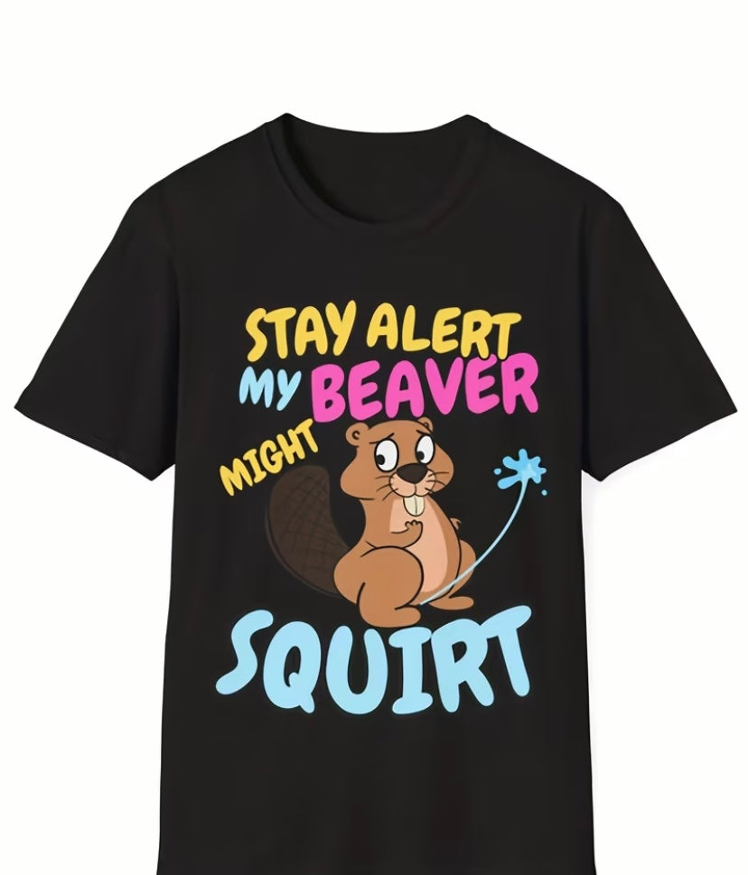 Stay alert my beaver my squirt
