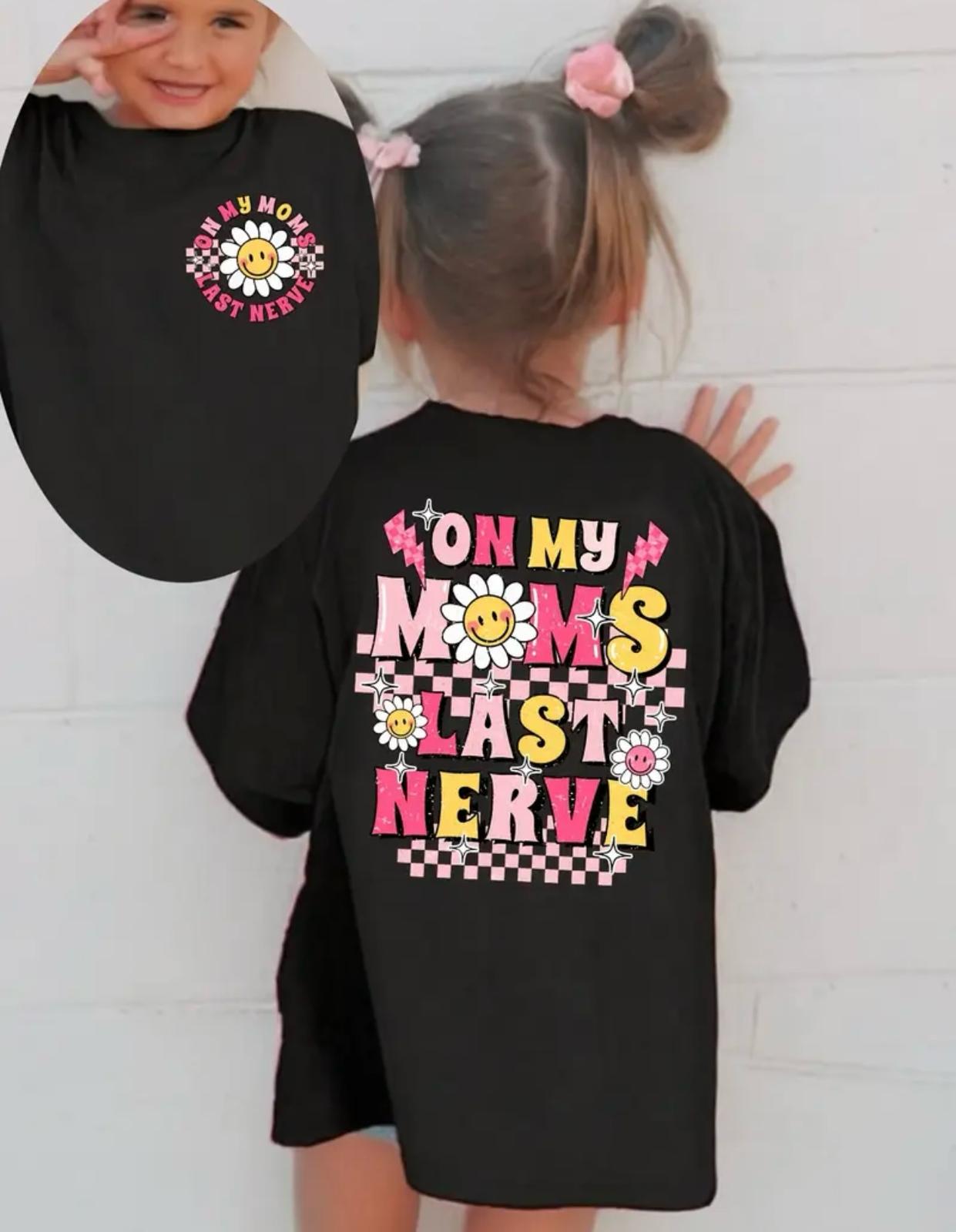"ON MY MOM'S LAST NERVE" Girls T-Shirt