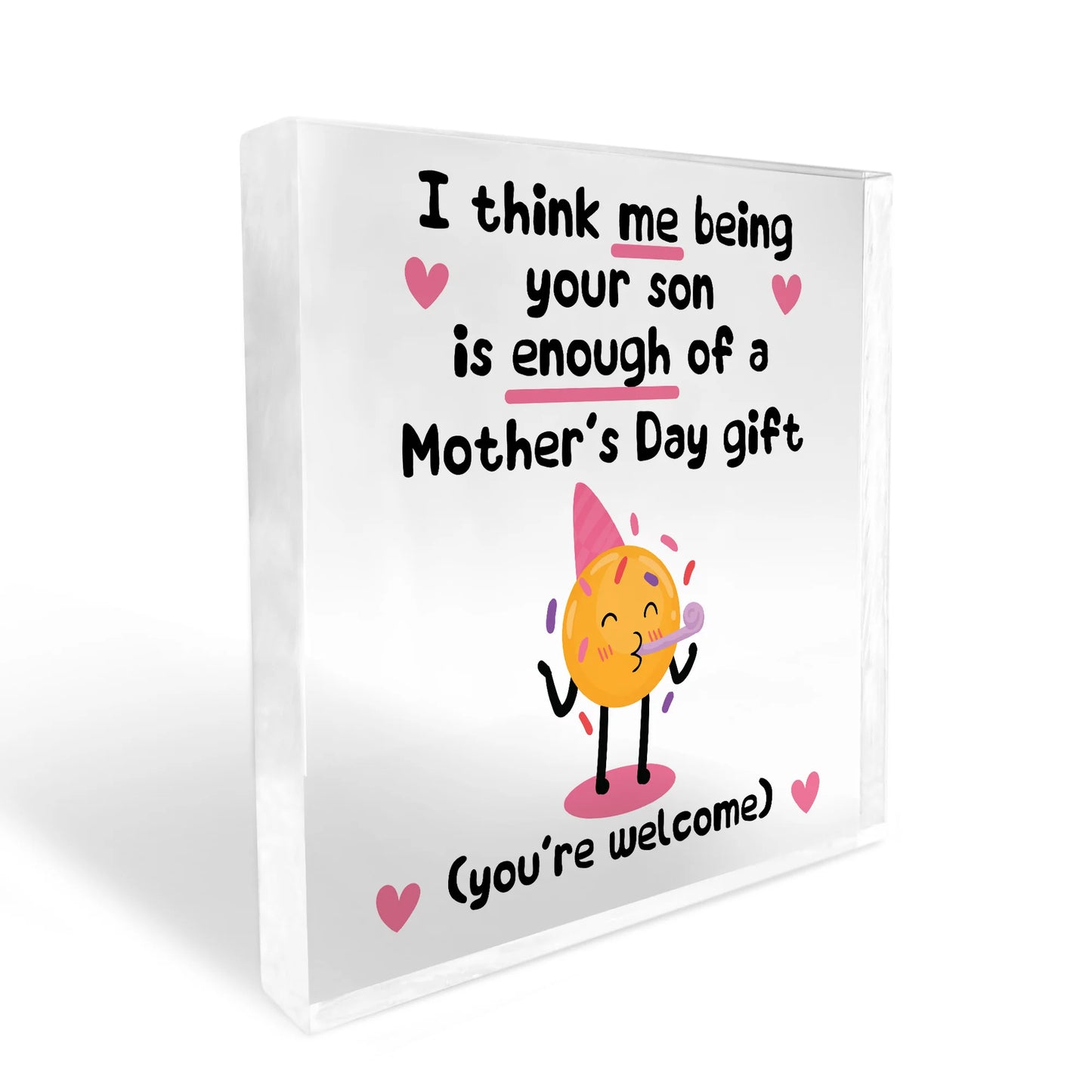 I think me being your son is enough acrylic block