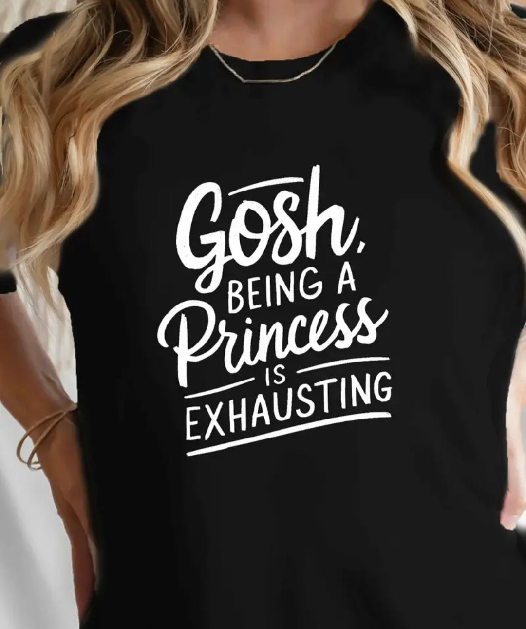 LADIES GOSH BEING A PRINCESS IS EXHAUSTING Print T-Shirt