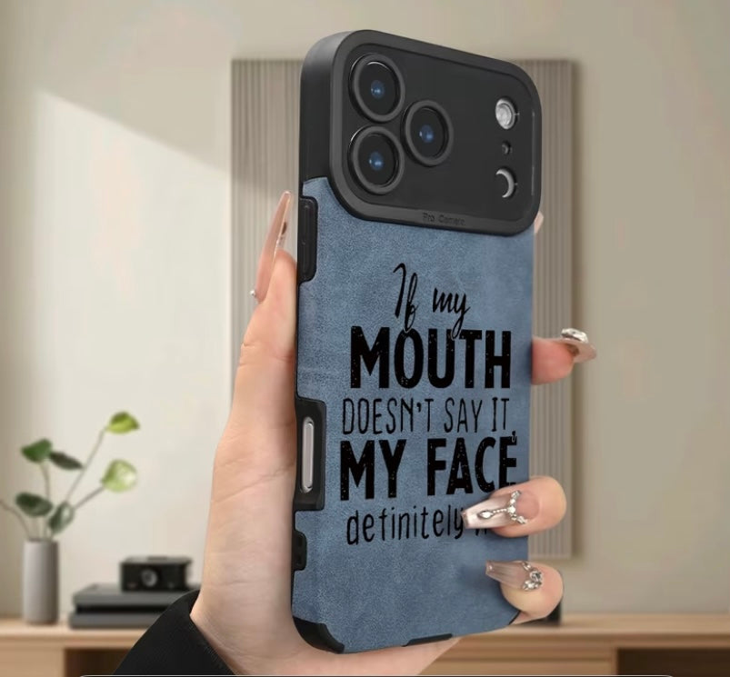 If my mouth doesnt say it my face will  leather phone case