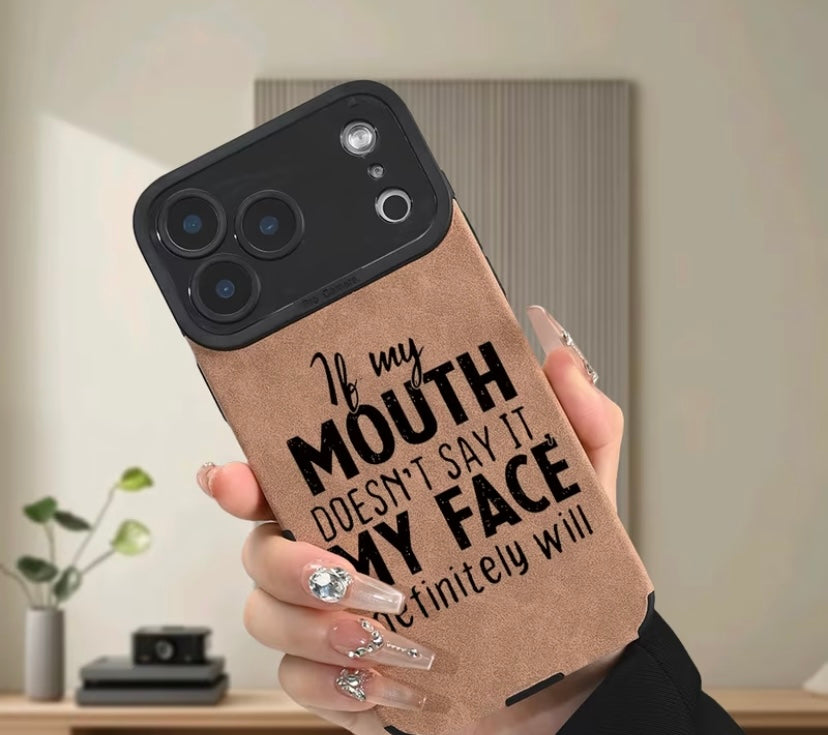 If my mouth doesnt say it my face will  leather phone case