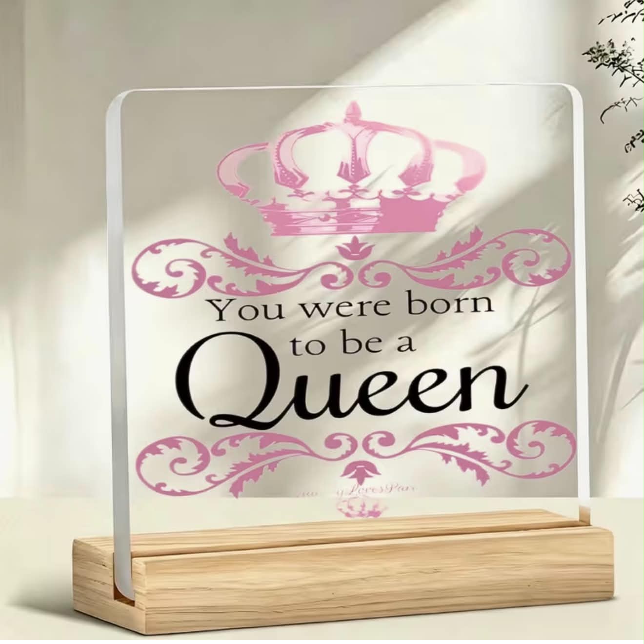 You Were To Be Born A Queen Plaque