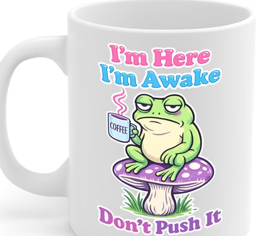 Im here im awake dont push it frog mug