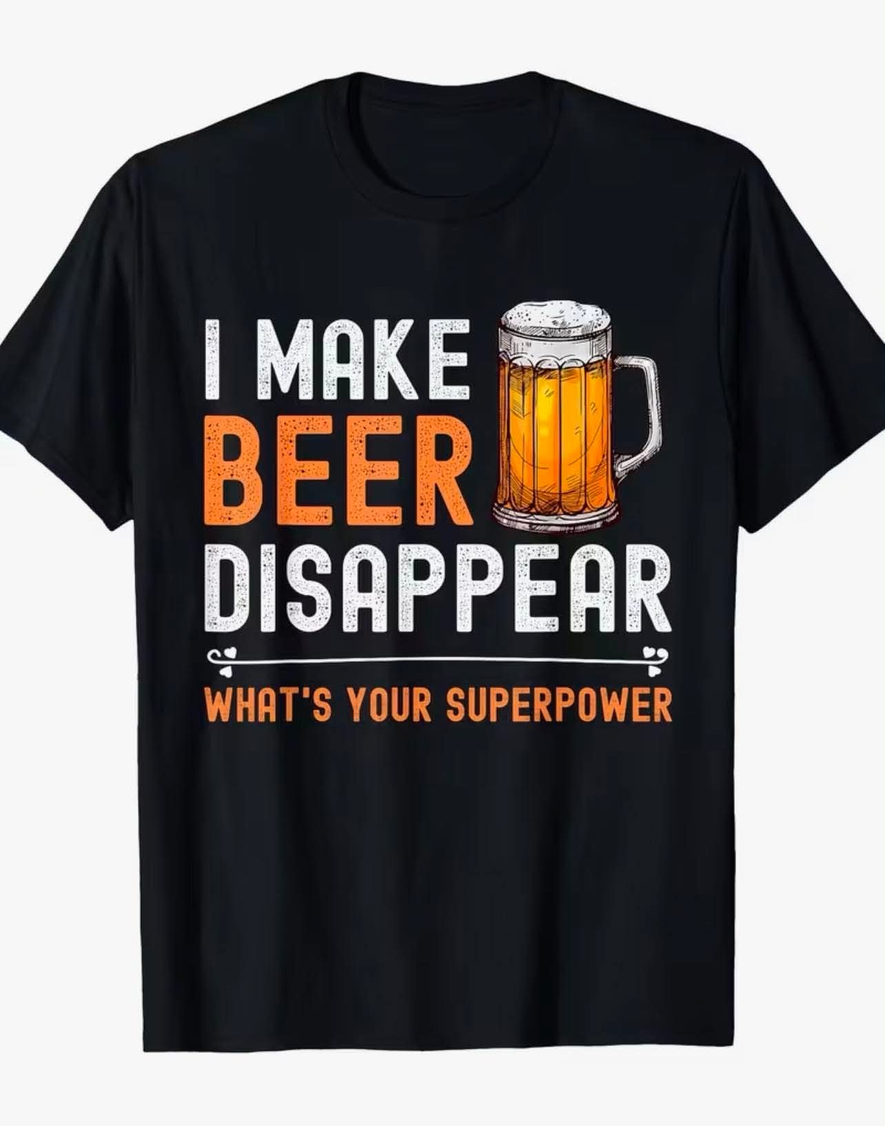 Men's Funny T-Shirt - "I Make Beer Disappear What'S Your Superpower"