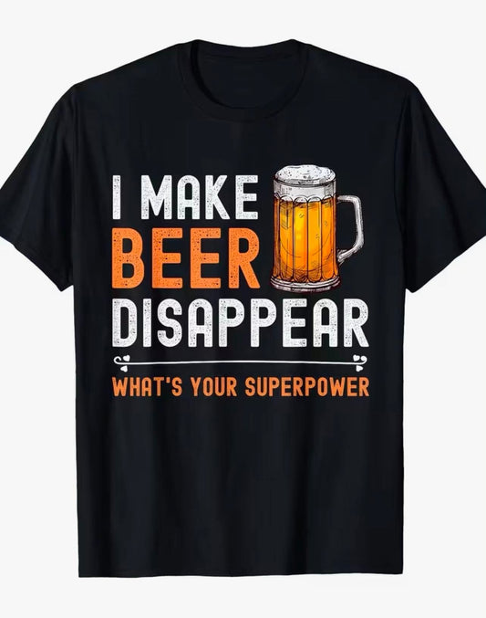 Men's Funny T-Shirt - "I Make Beer Disappear What'S Your Superpower"