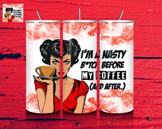 I’m a nasty bi*ch before coffee 20oz tumbler